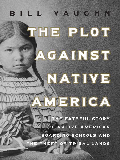 Title details for The Plot Against Native America by Bill Vaughn - Available